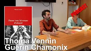 PODCAST Passe ton bivouac d'abord Thomas Vennin Editions Paulsen Gu&eacute;rin Chamonix livre litt&eacute;rature