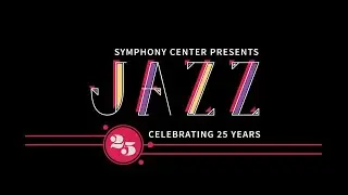 Jim Fahey on 25 years of Symphony Center Presents Jazz