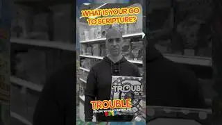 What is your go to scripture? (The Games of Life - Trouble)