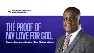 The Proof Of My Love For God | Sunday Xperience Service