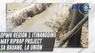 DPWH Region 1 itinangging may riprap project sa Bauang, La Union | TV Patrol