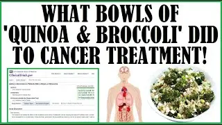 Stunning! What Bowls Of 'Quinoa & Broccoli' Did To Cancer Treatment!