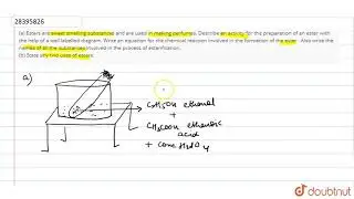 (a) Esters are sweet smelling subsstacnces and are used in making perfumes. Describe