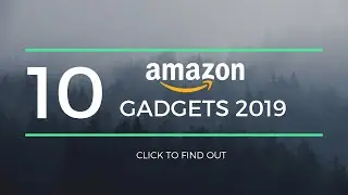 Top 10 Amazon Gadgets 2019