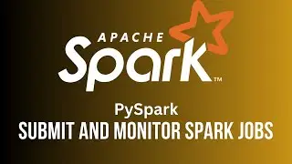 Submitting and Monitoring Spark Jobs