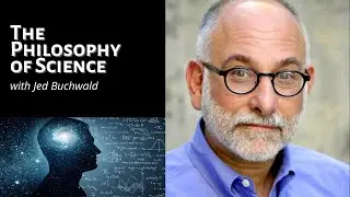 The Philosophy of Science w/Jed Buchwald