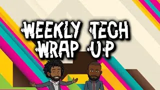 Episode 4: Weekly Tech Wrap Up