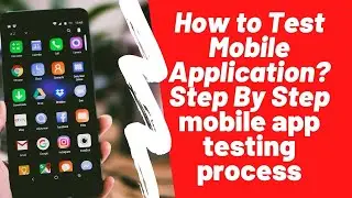 Step By Step Mobile App Testing Process Learn How Mobile Application Testing is Done?