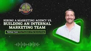 Hiring a Marketing Agency vs. Building an Internal Marketing Team w/  Matthew Tyner