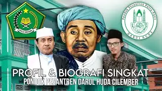 Profil & Biografi singkat pendiri Pondok Pesantren Darul Huda Cilember