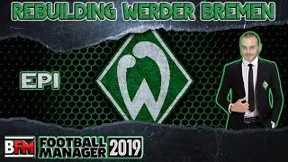 FM19 - EP1 - Rebuilding Werder Bremen - Football Manager 2019