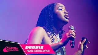 Debbie - People (Libianca Cover - Live from Capital XTRA Upfront 2023) | Capital XTRA