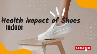 10 Health Reasons Why you Should not Wear Shoes in the House.