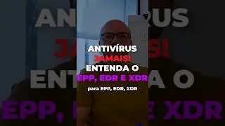 Antiv&iacute;rus JAMAIS! Entenda o EPP, EDR e XDR #ciberseguran&ccedil;a #endpoint #prote&ccedil;&atilde;o #empresas