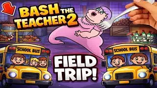 Bash the Teacher 2: Field Trip! This Game is OFF THE CHAIN INSANE!