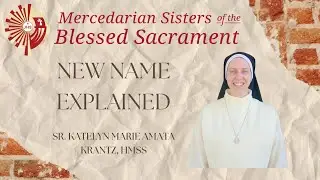 New Name Explained | Sr. Katelyn Marie Amata Krantz, HMSS
