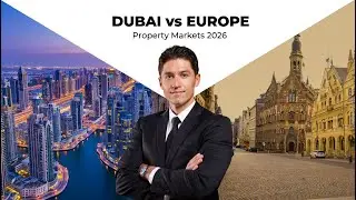 Dubai vs Europe Property Markets 2026 Update