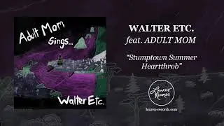 Walter Etc. (feat. Adult Mom) - Stumptown Summer Heartthrob