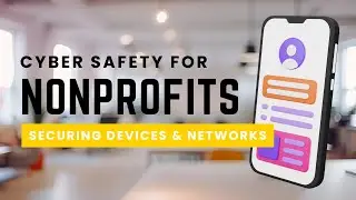 Cyber Safety for Nonprofits: Securing Devices and Networks