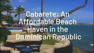 Cabarete: An Affordable Beach Haven in the Dominican Republic