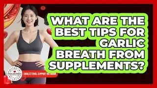 What Are The Best Tips For Garlic Breath From Supplements? - Cholesterol Support Network