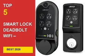 Best Smart Lock Deadbolt WiFi &ndash;  Secure & Intelligent Door Locks for Modern Homes (2026) in 2026