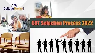 CAT Selection Process 2022 | CollegeDekho