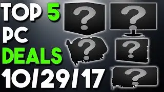 Top 5 PC Hardware Deals of the Week 10/29/17