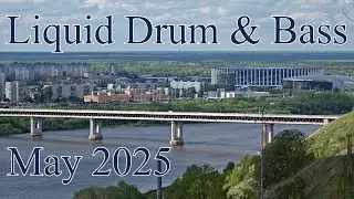 Liquid Drum & Bass ♪♪♪ May 2025