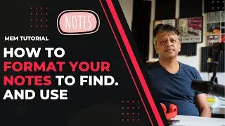 Mem Tutorial:  How to Format Notes to Be Found and Used