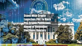 Stand With Crypto Launches PAC To Back Pro-Crypto Politicians Ahead of