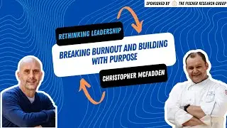 Rethinking Leadership: Christopher McFadden on Breaking Burnout and Building with Purpose