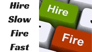 Why You Should Hire Slow, But Fire Fast