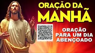 ORAÇÃO DA MANHÃ = ORAÇÃO PARA UM DIA ABENÇOADO