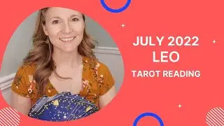 Leo - July 2022 - Tarot Reading