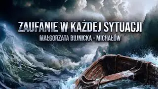 K.Ch. Płomień Pana | Zaufanie w Każdej Sytuacji | Małgorzata Bujnicka-Michał&oacute;w (Pzn 18.07.21r)