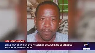 CHILD RAPIST AND EX-GTU PRESIDENT COLWYN KING SENTENCED TO 19 YEARS BEHIND BARS