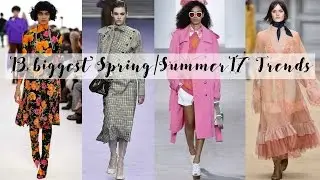 13 Biggest Spring Summer 2017 Fashion Trends