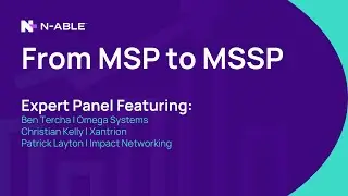 MSSP Maturity Levels and Building Out Your Offering - Empower 2022 Panel