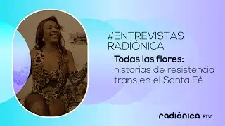 Todas las Flores: Historias de resistencia trans en el Santa Fé