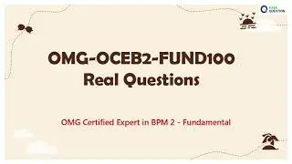 OMG-OCEB2-FUND100 Real Questions - OMG Certified Expert in BPM 2 - Fundamental