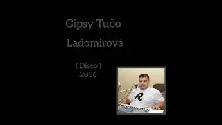 Gipsy Tučo / Ladomirov&aacute; - ( Disco ) 2006