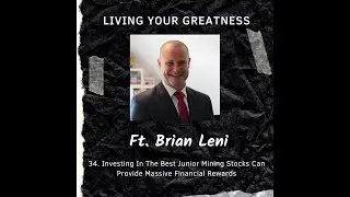 #34 Brian Leni: Investing In The Best Junior Mining Stocks Can Provide Massive Financial Rewards