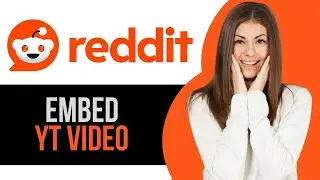 How to Embed YouTube Video on Reddit