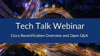 Cisco Recertification Overview and Open Q&A