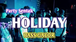 DJ GACOR HOLIDAY 🌴 PARTY SENTAK FULLBASS -REMIX BASSGANGGA RENDY SR