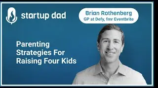 Parenting Strategies For Raising Four Kids | Brian Rothenberg (father of 4, Defy, Eventbrite)