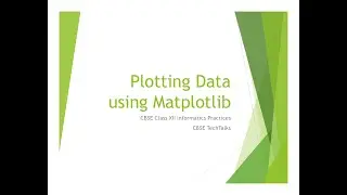 Plotting Data using Matplotlib | CBSE Class XII Informatics Practices | CBSE TechTalks
