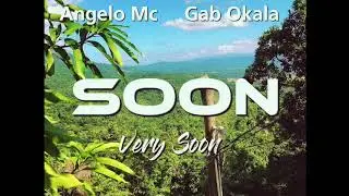 SOON VERY SOON Angelo Mc feat Gab Okala 2025