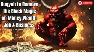 Ultimate Ruqyah Shairah to Remove the Black Magic & Curse of Money,Wealth, Job & Business